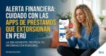 Apps de préstamos que extorsionan en Perú