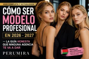 Cómo Ser Modelo Profesional en 2026 – 2027 — La Guía Honesta que Ninguna Agencia Te Va a Dar | Perumira Magazine