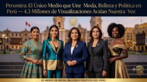 Perumira: El Único Medio que Une Moda, Belleza y Política en Peru — 4.3 Millones de Visualizaciones Avalan Nuestra Voz