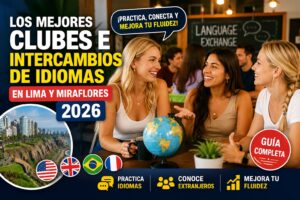 Los Mejores Clubes e Intercambios de Idiomas en Lima y Miraflores 2026 — Guía Completa para Practicar, Conocer Extranjeros y Mejorar tu Fluidez | Perumira