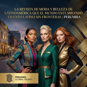 La Revista de Moda y Belleza de Latinoamérica que el Mundo Está Mirando — Talento Latino sin Fronteras | Perumira
