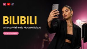 Bilibili: A Nova Plataforma de Moda e Beleza que Está Conquistando o Ocidente