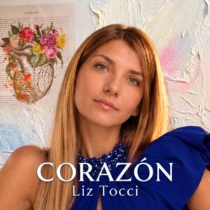 Liz Tocci – Con “Mi Voz” te digo “Mi Amado” con el “Corazón” – Disponibles en Youtube